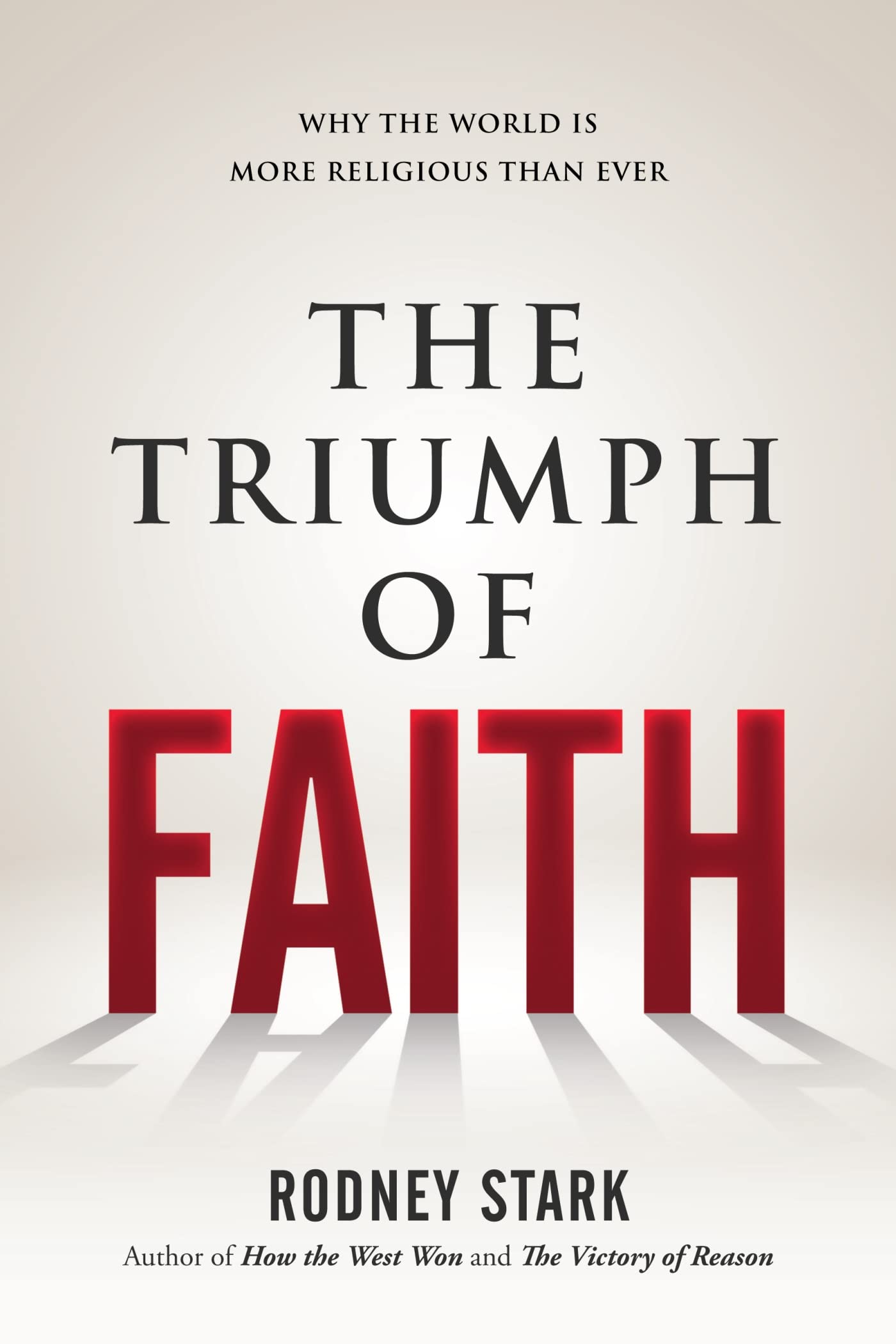 The Triumph Of Faith: Why The World Is More Religious Than Ever