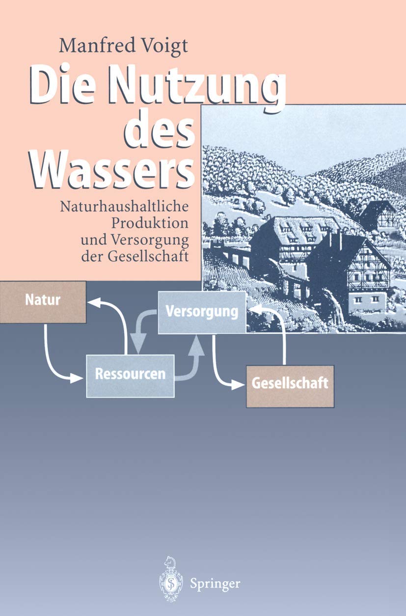 Die Nutzung des Wassers: Naturhaushaltliche Produktion und Versorgung der Gesellschaft (German Edition),Used