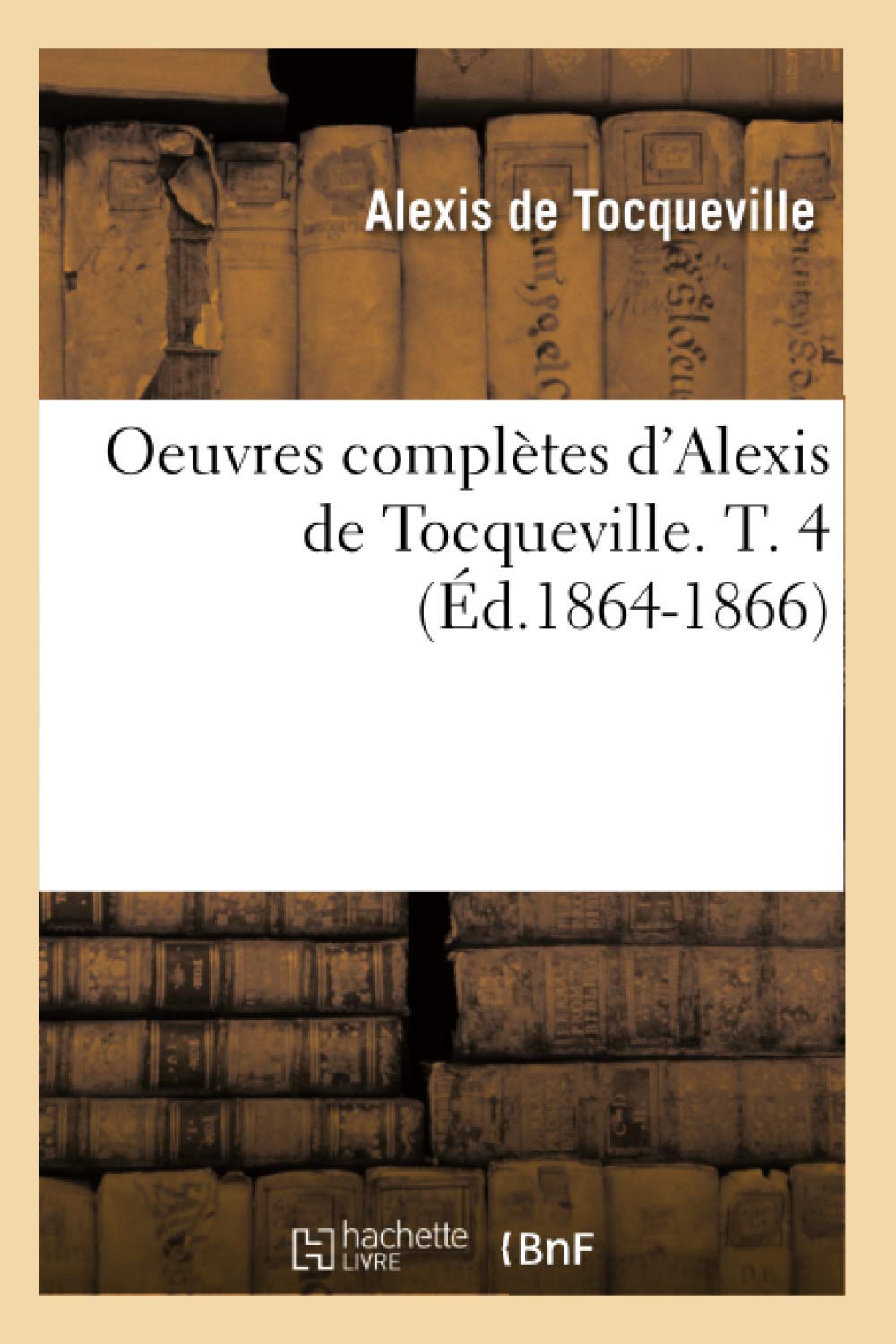 Oeuvres Compltes D'Alexis De Tocqueville. T. 4 (D.18641866) (Sciences Sociales) (French Edition),Used