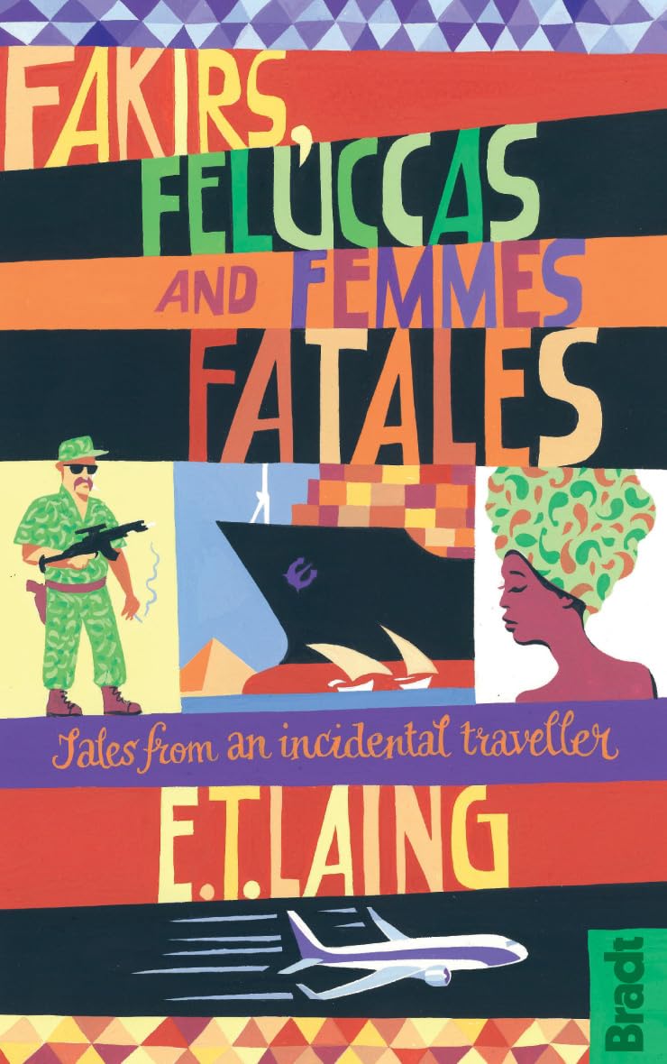 Fakirs, Feluccas And Femmes Fatales: Tales From An Incidental Traveller,Used