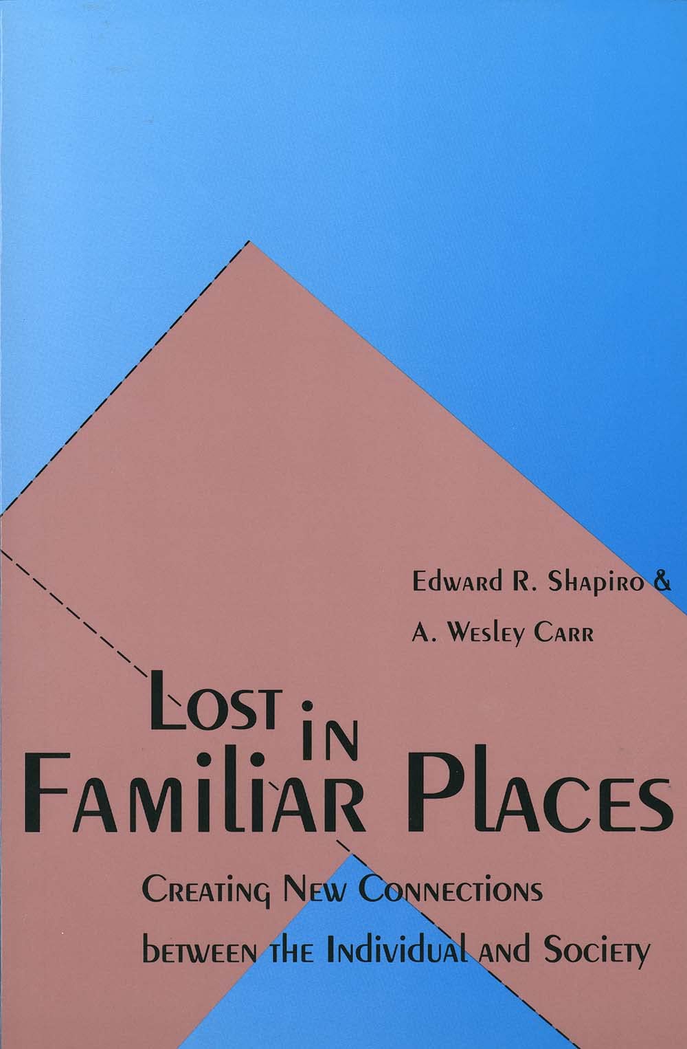 Lost in Familiar Places: Creating New Connections Between the Individual and Society,New