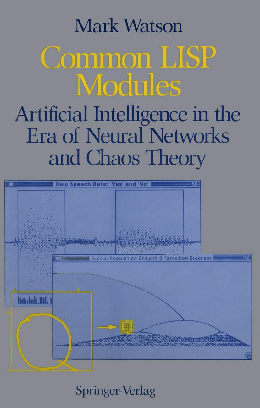 Common LISP Modules: Artificial Intelligence in the Era of Neural Networks and Chaos Theory,New