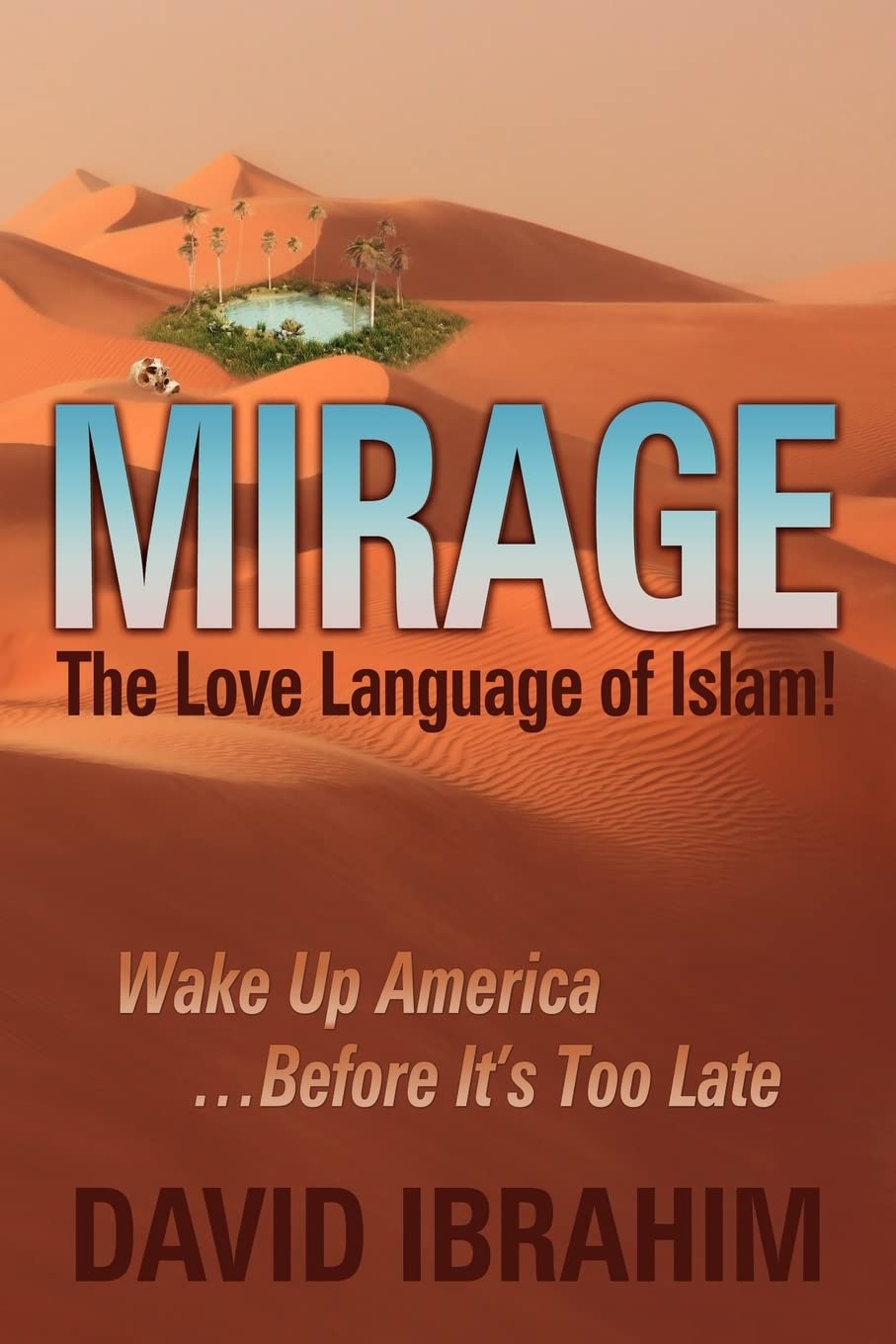 Mirage: The Love Language Of Islam! Wake Up America...Before It'S Too Late,New