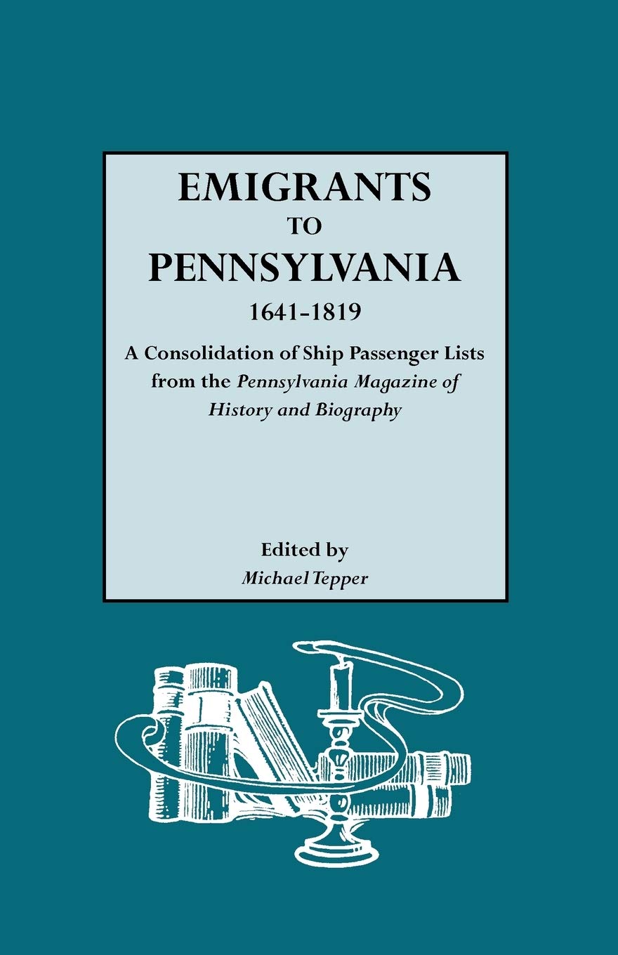 Emigrants To Pennsylvania A Consolidation Of Ship Passenger Lists From The Pennsylvania Magazine Of History And Biography,Used