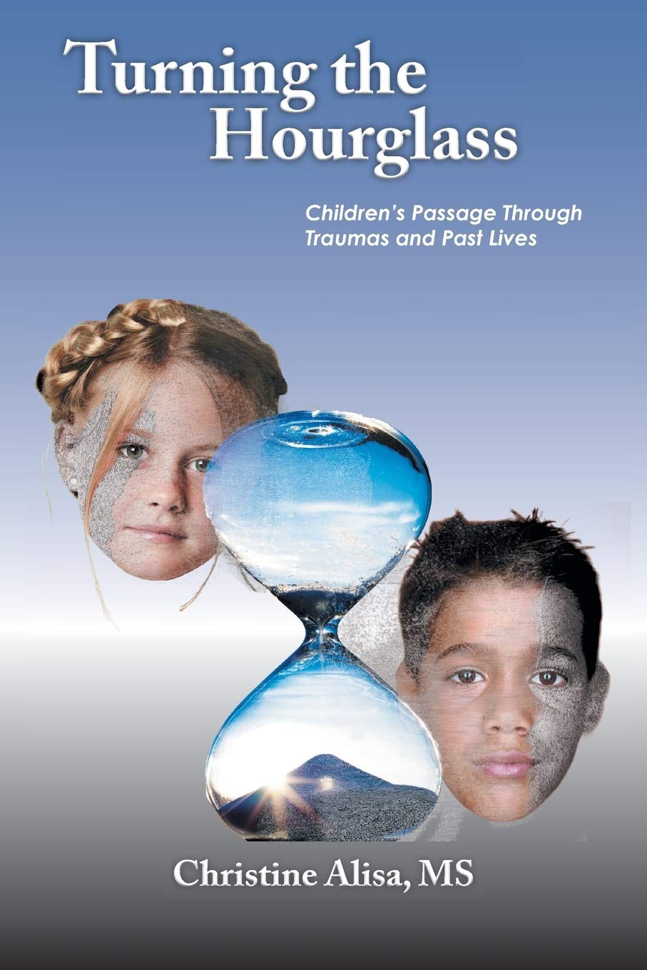 Turning The Hourglass: Children'S Passage Through Traumas And Past Lives,Used
