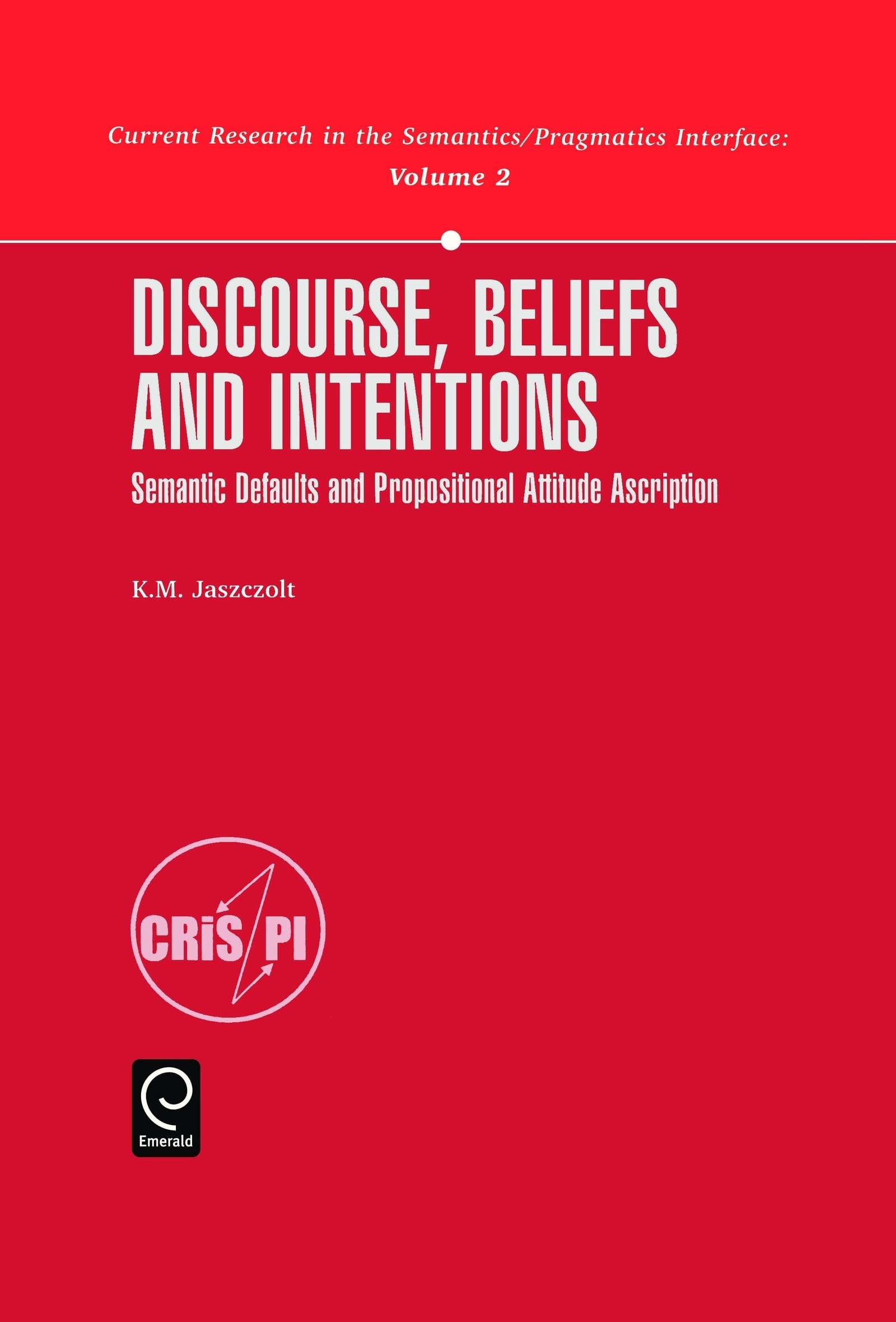 Discourse, Beliefs and Intentions: Semantic Defaults and Propositional Attitude Ascription (Current Research in the Semantics/Pr,Used