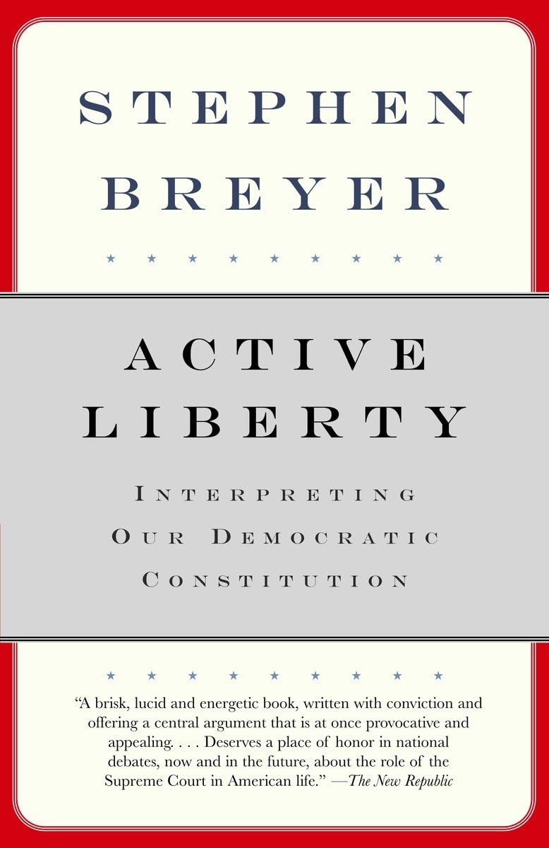 Active Liberty: Interpreting Our Democratic Constitution,Used