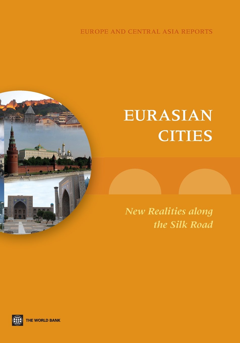 Eurasian Cities: New Realities Along The Silk Road (Europe And Central Asia Reports),New