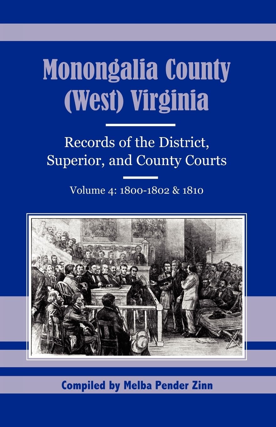 Monongalia County, (West) Virginia: Records of the District, Superior, and County Courts, Volume 4: 18001802 & 1810,Used