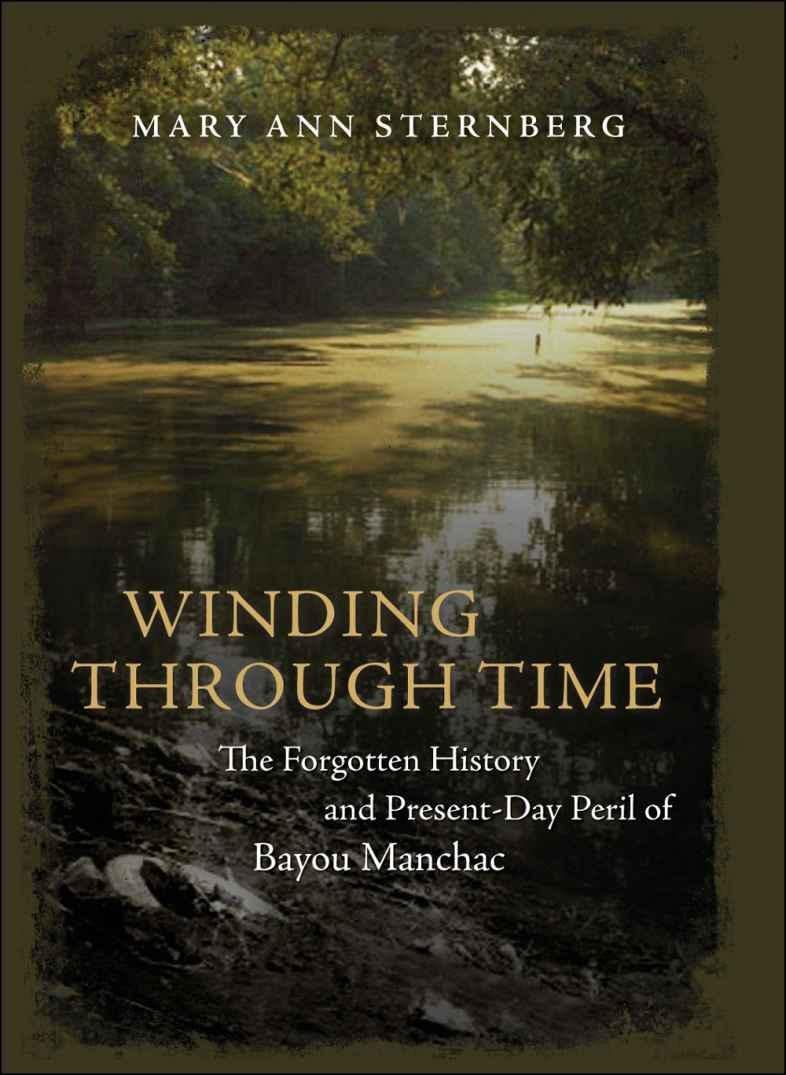 Winding Through Time: The Forgotten History And Presentday Peril Of Bayou Manchac,Used
