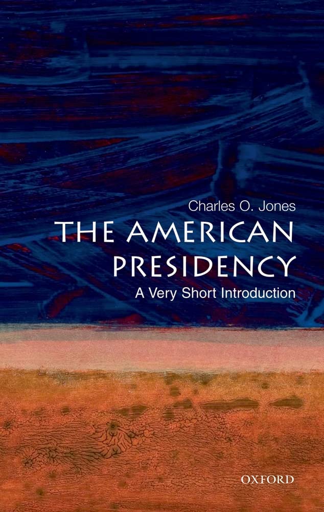 The American Presidency: A Very Short Introduction,New