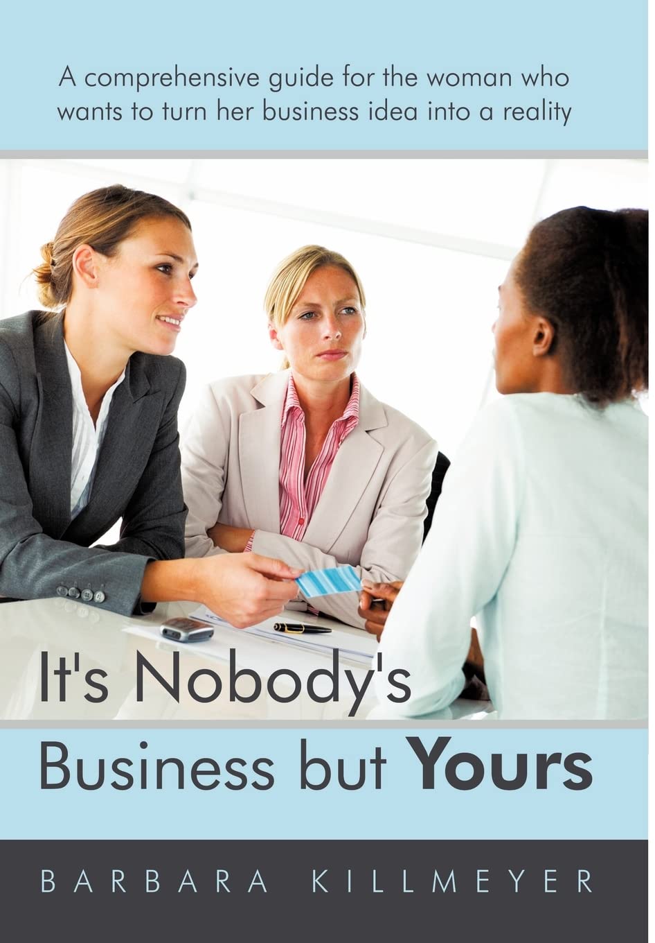 It's Nobody's Business But Yours: A Comprehensive Guide for the Woman Who Wants to Turn Her Business Idea Into a Reality,Used