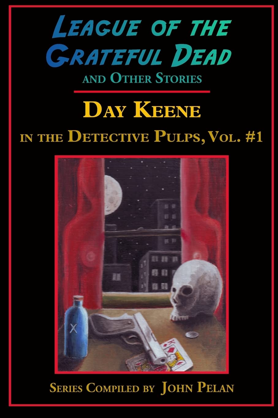 League Of The Grateful Dead And Other Stories: Day Keene In The Detective Pulps Volume I,New