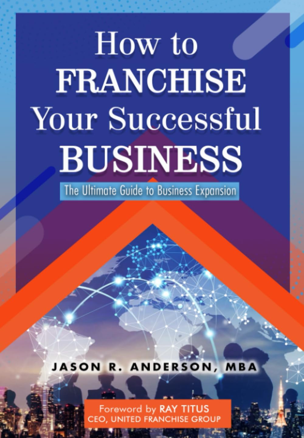 How to Franchise Your Successful Business: A 4Phase Guide to Business Expansion,New