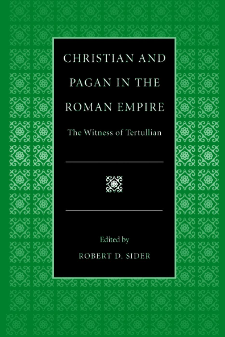 Christian And Pagan In The Roman Empire: The Witness Of Tertullian (Selections From The Fathers Of The Church),New