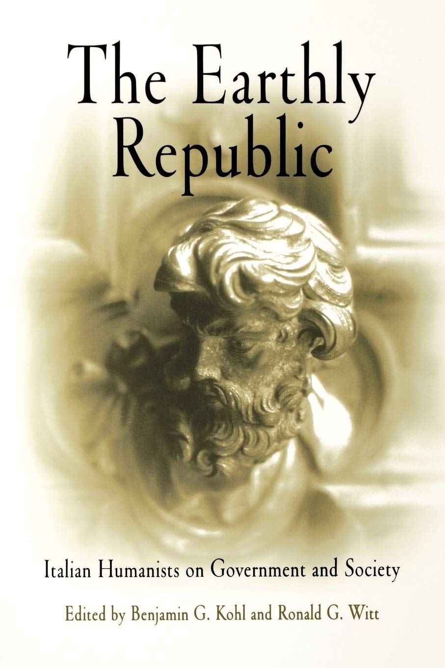 The Earthly Republic: Italian Humanists On Government And Society,New