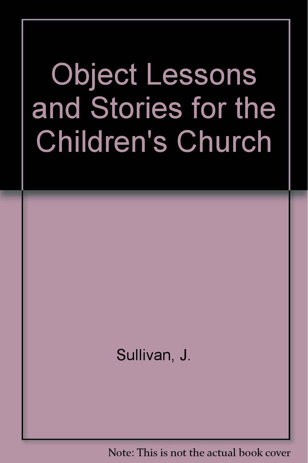 Object Lessons and Stories for the Children's Church,Used