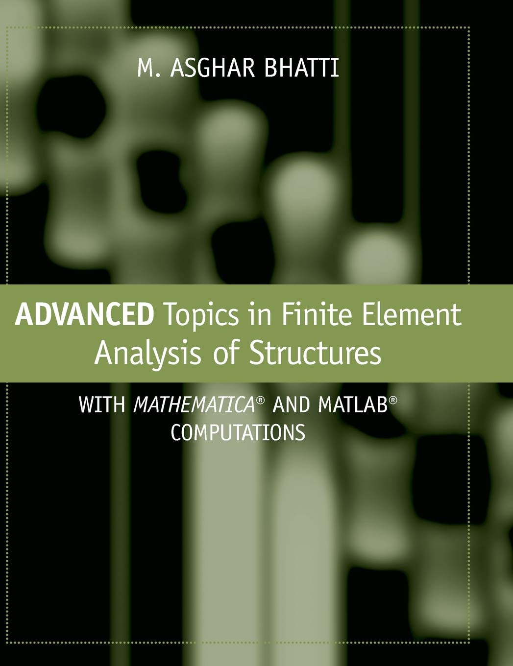 Advanced Topics in Finite Element Analysis of Structures: With Mathematica and MATLAB Computations,New