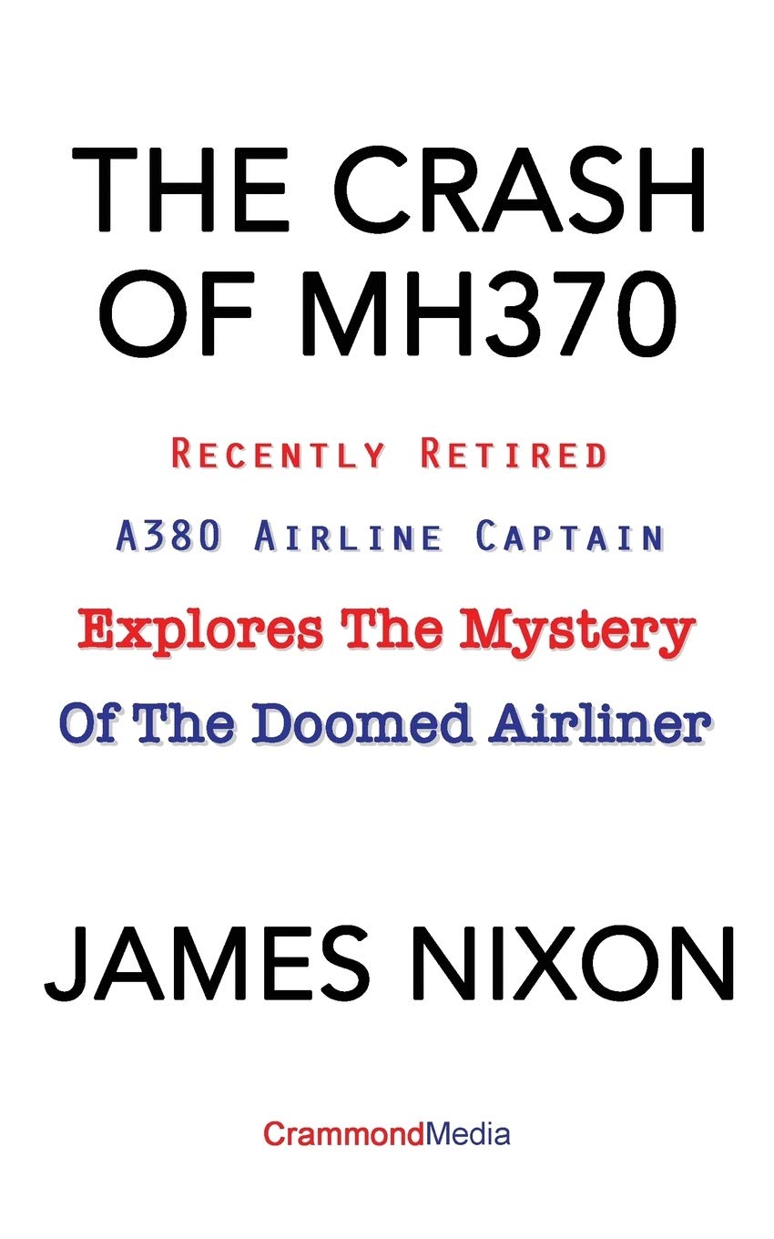 THE CRASH OF MH370: Recently Retired A380 Airline Captain Explores the Mystery of the Doomed Airliner.,Used