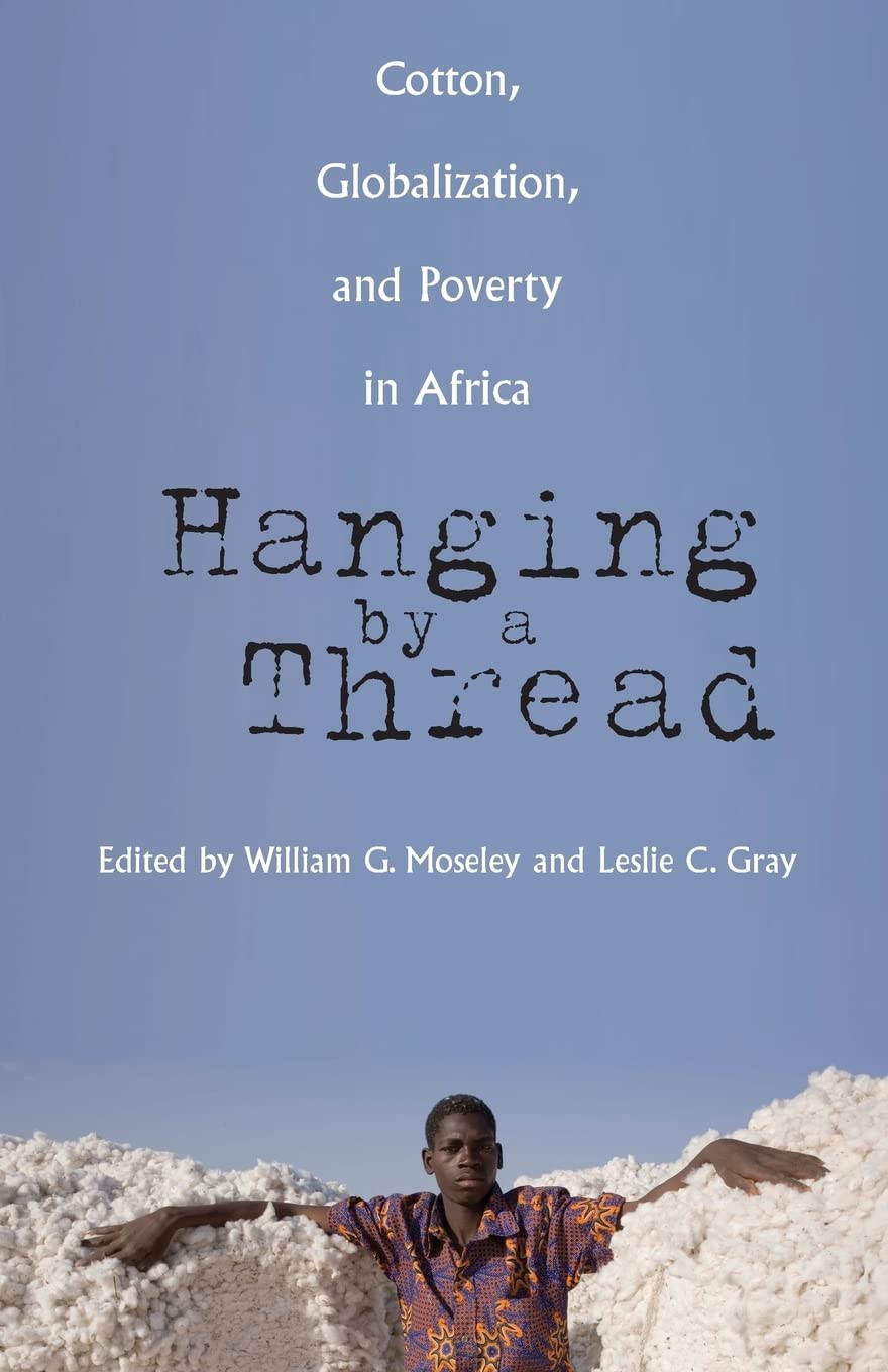 Hanging By A Thread: Cotton, Globalization, And Poverty In Africa (Volume 9) (Ohio Ris Global Series),New