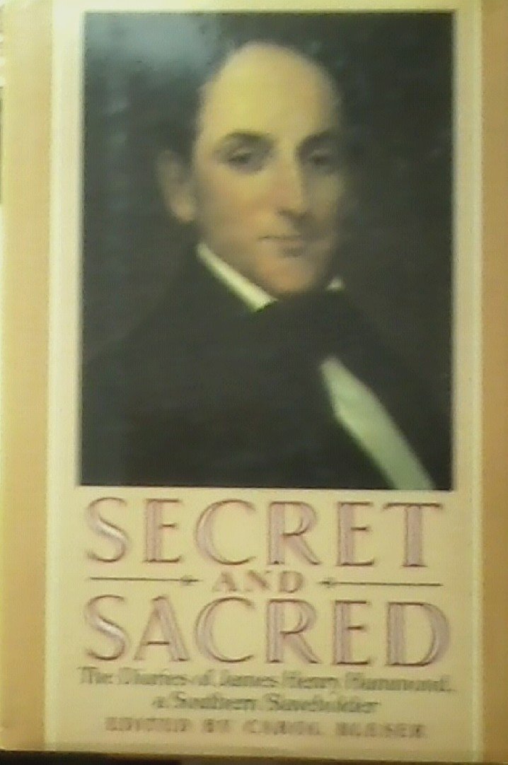 Secret and Sacred: The Diaries of James Henry Hammond, A Southern Slaveholder,Used