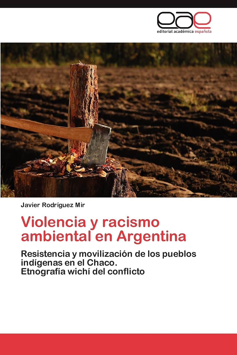 Violencia y racismo ambiental en Argentina: Resistencia y movilizacin de los pueblos indgenas en el Chaco. Etnografa wich,Used