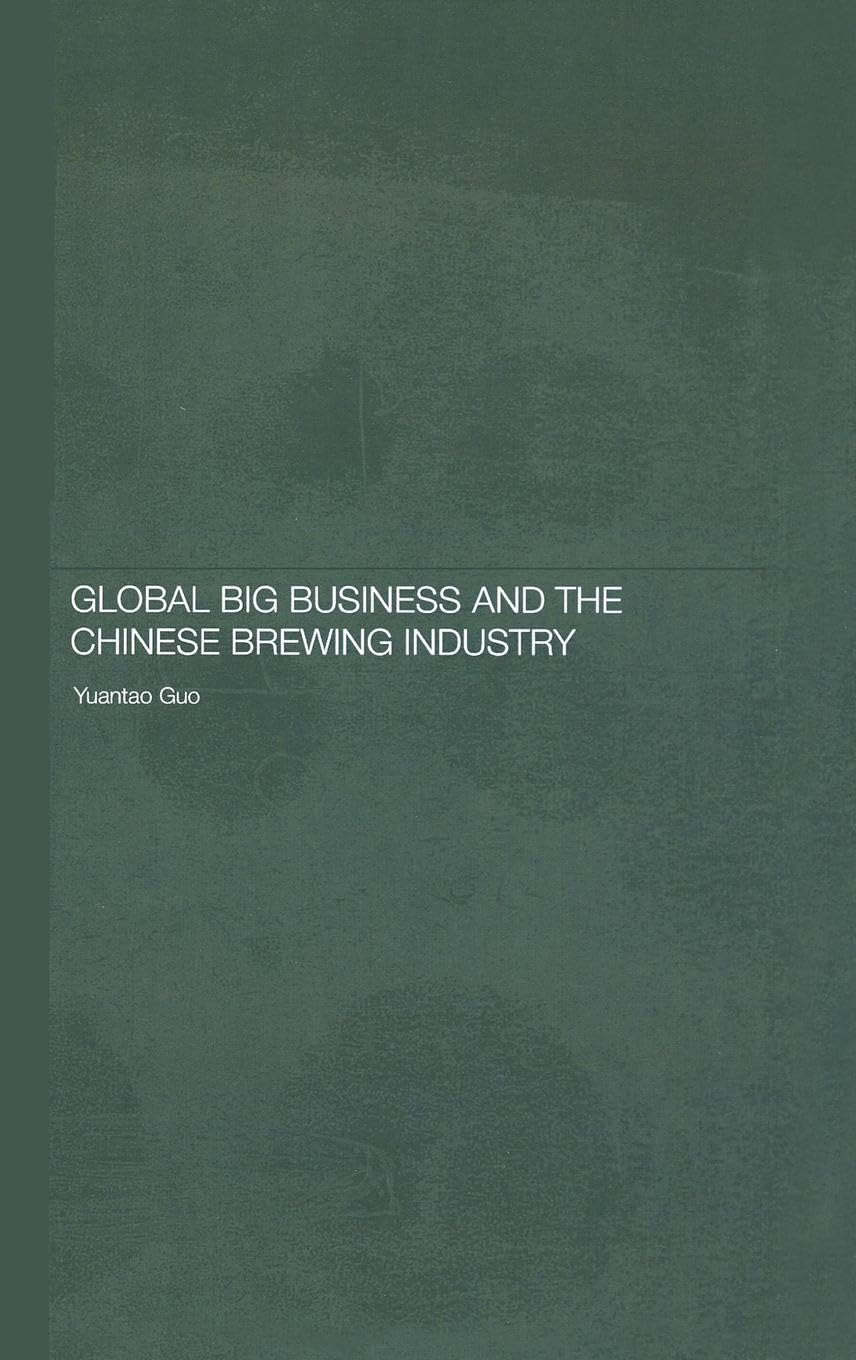 Global Big Business and the Chinese Brewing Industry (Routledge Studies on the Chinese Economy),Used