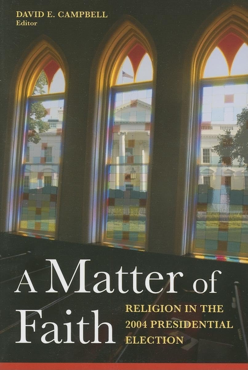 A Matter Of Faith: Religion In The 2004 Presidential Election,Used