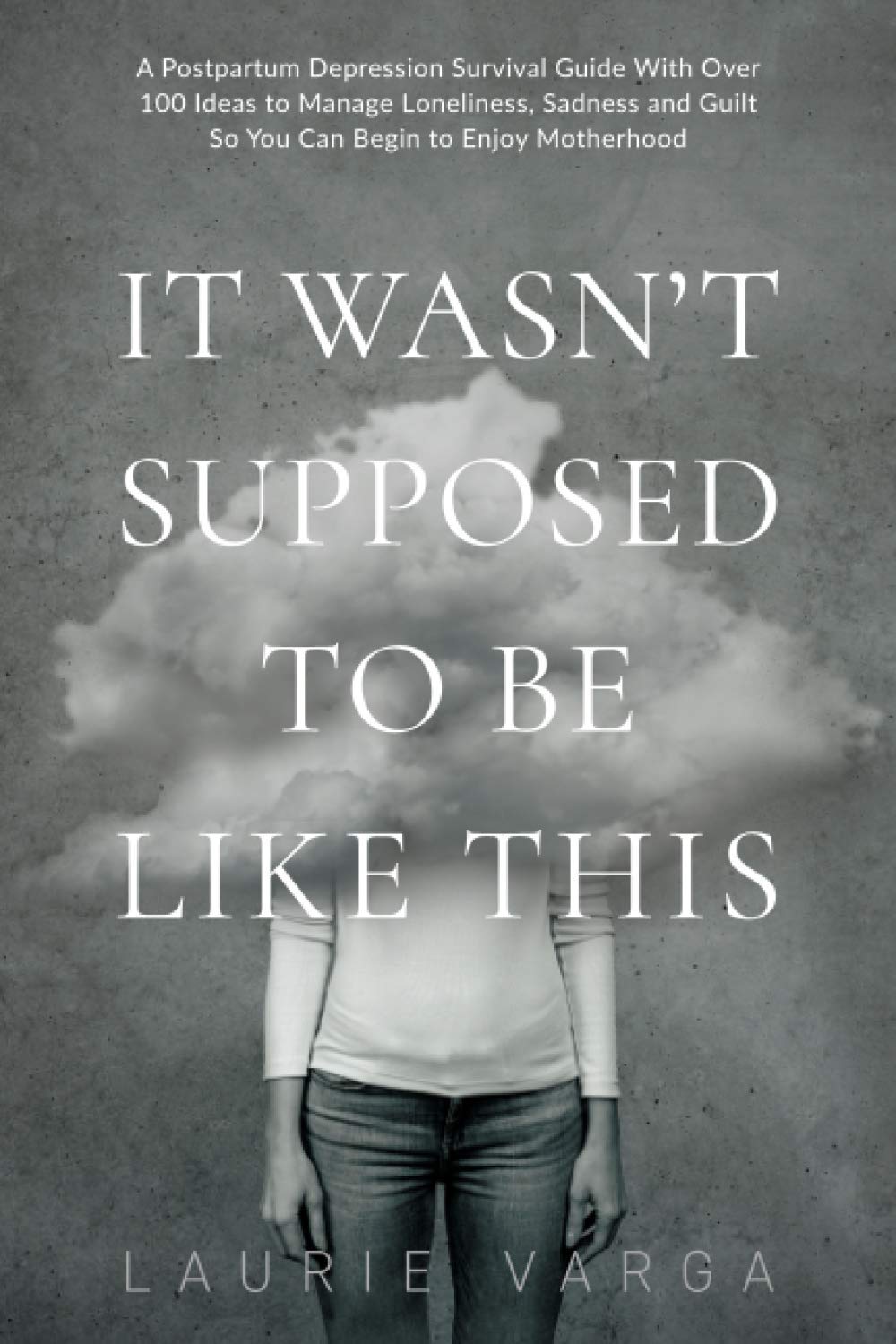 It Wasn't Supposed to be Like This: A Postpartum Depression Survival Guide With Over 100 Ideas to Manage Loneliness, Sadness and,Used