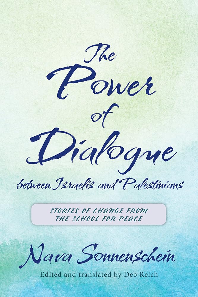 The Power Of Dialogue Between Israelis And Palestinians: Stories Of Change From The School For Peace,Used