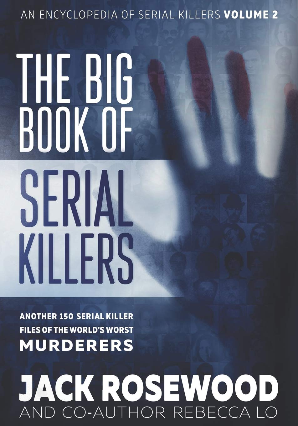 The Big Book Of Serial Killers Volume 2: Another 150 Serial Killer Files Of The World'S Worst Murderers (An Encyclopedia Of Seri,Used