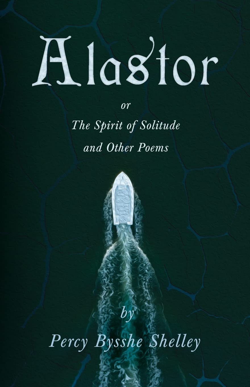 Alastor; Or, The Spirit of Solitude and Other Poems,Used