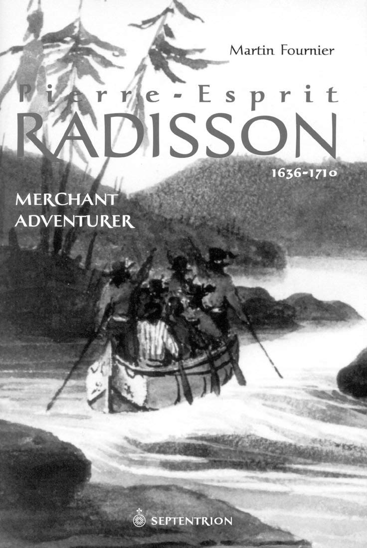 PierreEsprit Radisson: Merchant Adventurer, 16361701,Used