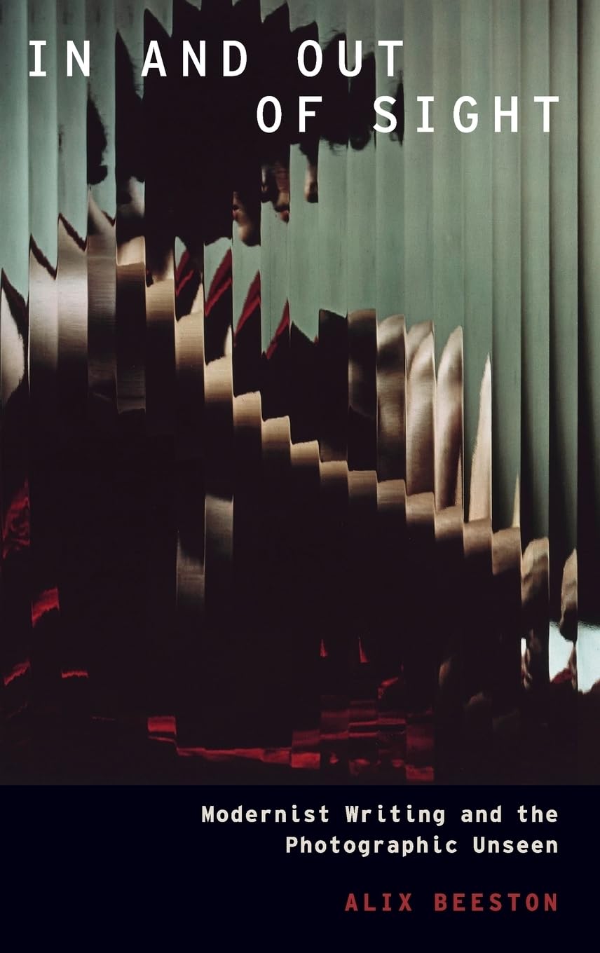 In and Out of Sight: Modernist Writing and the Photographic Unseen (Modernist Literature and Culture),Used