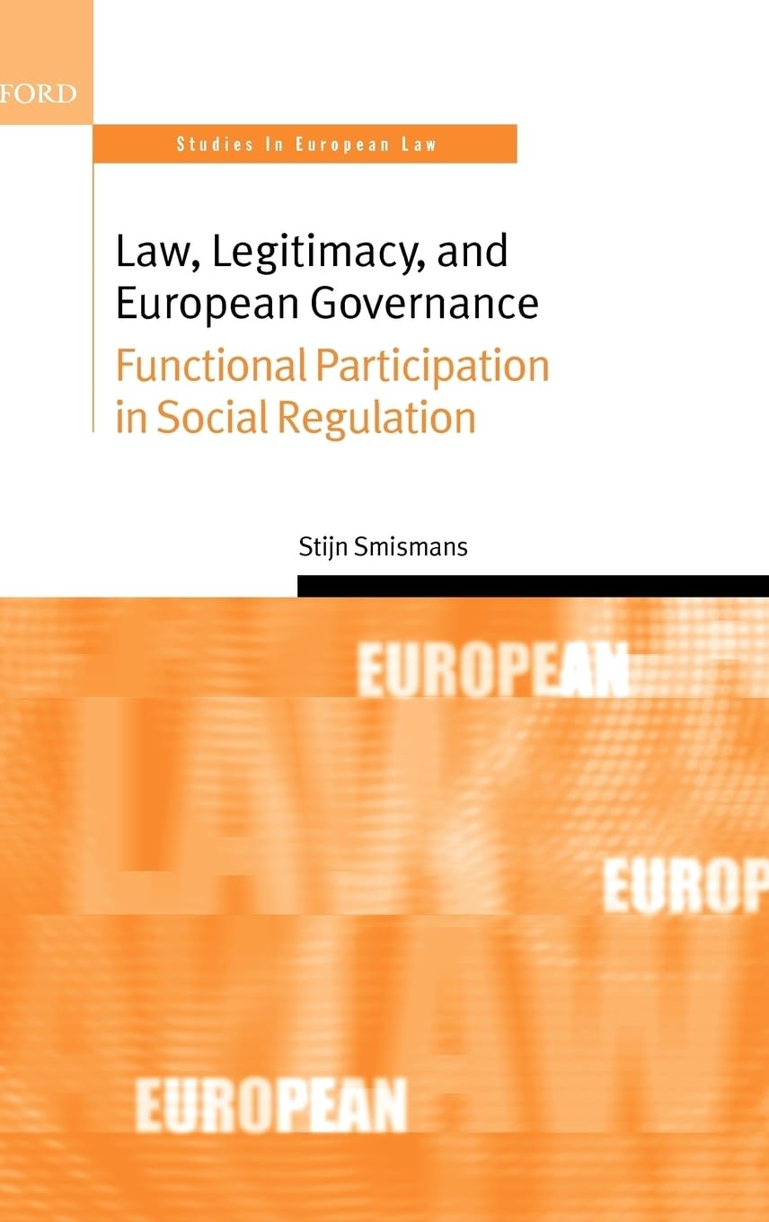 Law, Legitimacy, and European Governance: Functional Participation in Social Regulation (Oxford Studies in European Law),Used