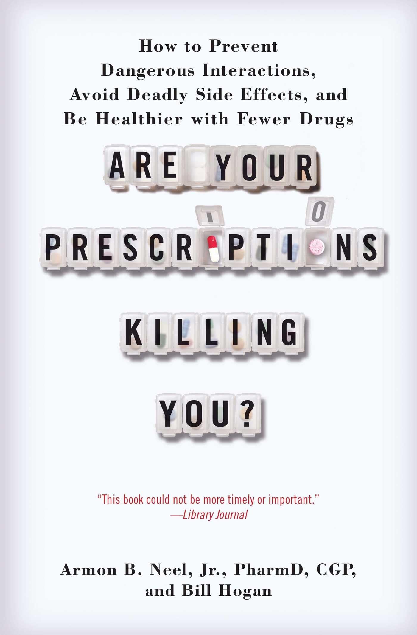 Are Your Prescriptions Killing You?: How To Prevent Dangerous Interactions, Avoid Deadly Side Effects, And Be Healthier With Few