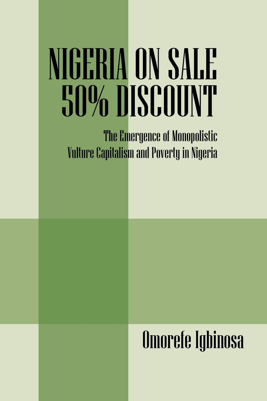 Nigeria On Sale 50% Discount: The Emergence Of Monopolistic Vulture Capitalism And Poverty In Nigeria,Used