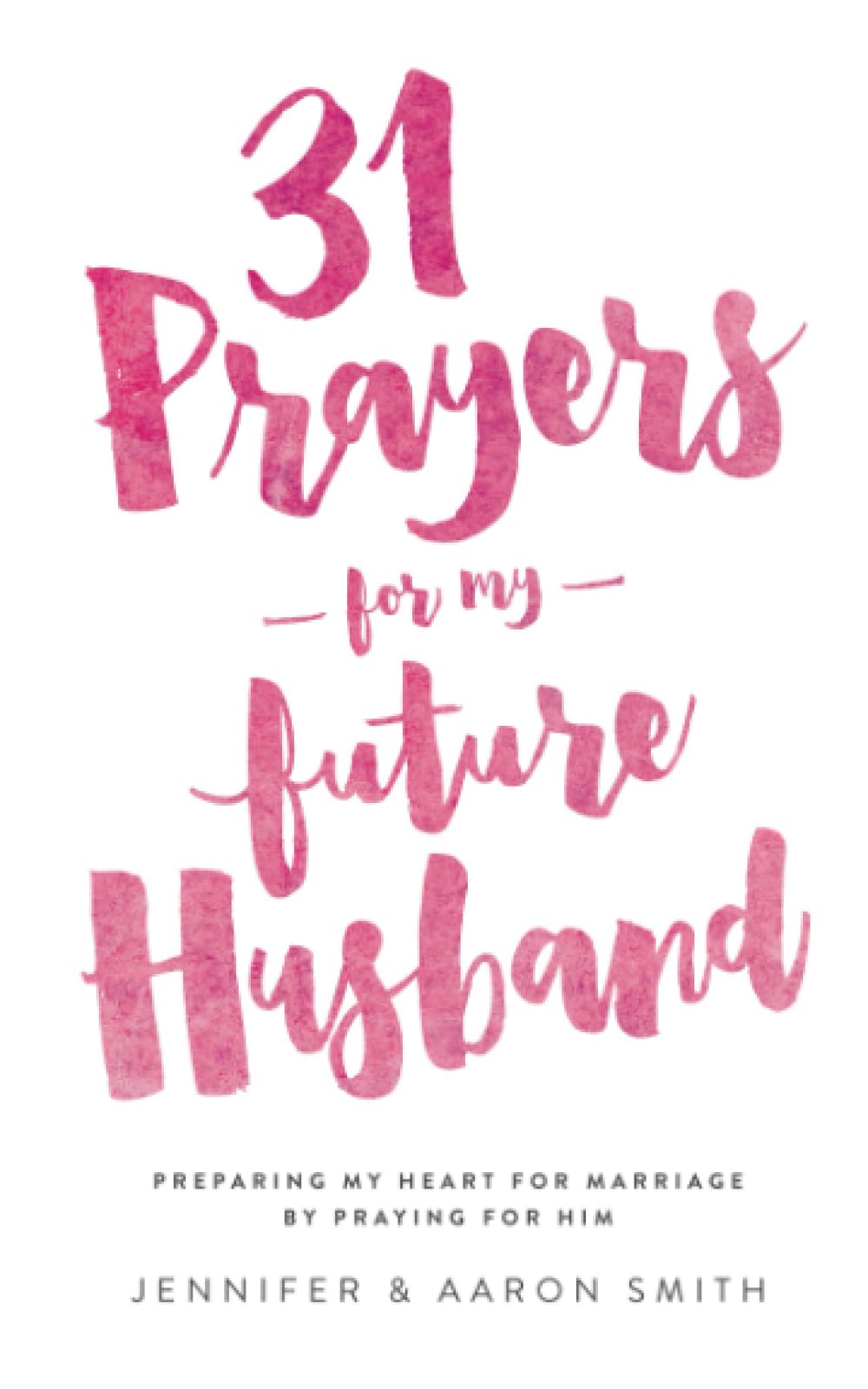 31 Prayers For My Future Husband: Preparing My Heart For Marriage By Praying For Him (Engaged Couples Devotional,Engagement Gift,New