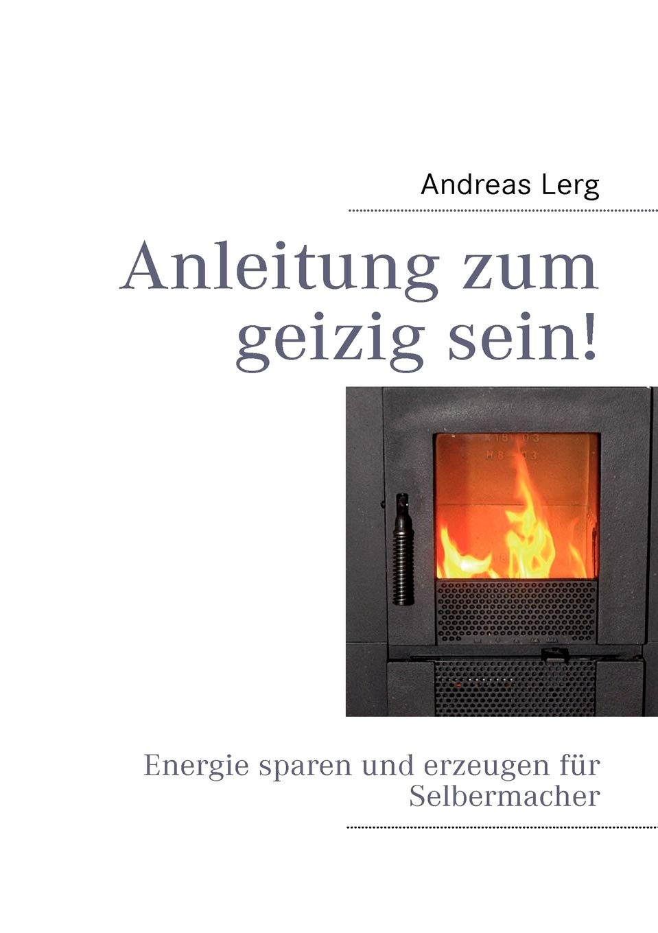 Anleitung zum geizig sein!: Energie sparen und erzeugen fr Selbermacher (German Edition),Used