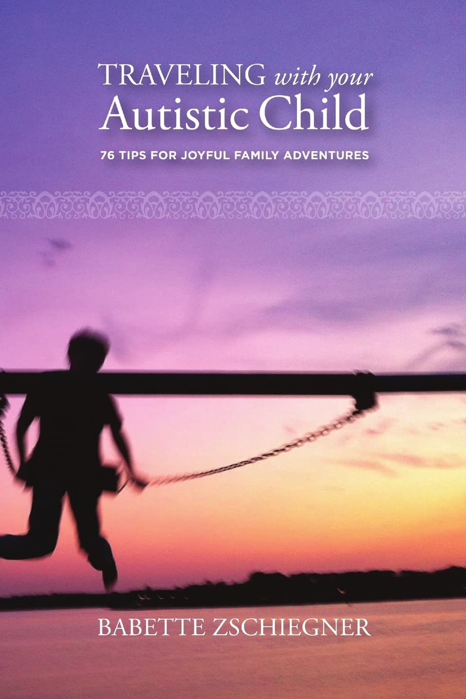 Traveling with your Autistic Child: 76 Tips for Joyful Family Adventures,Used