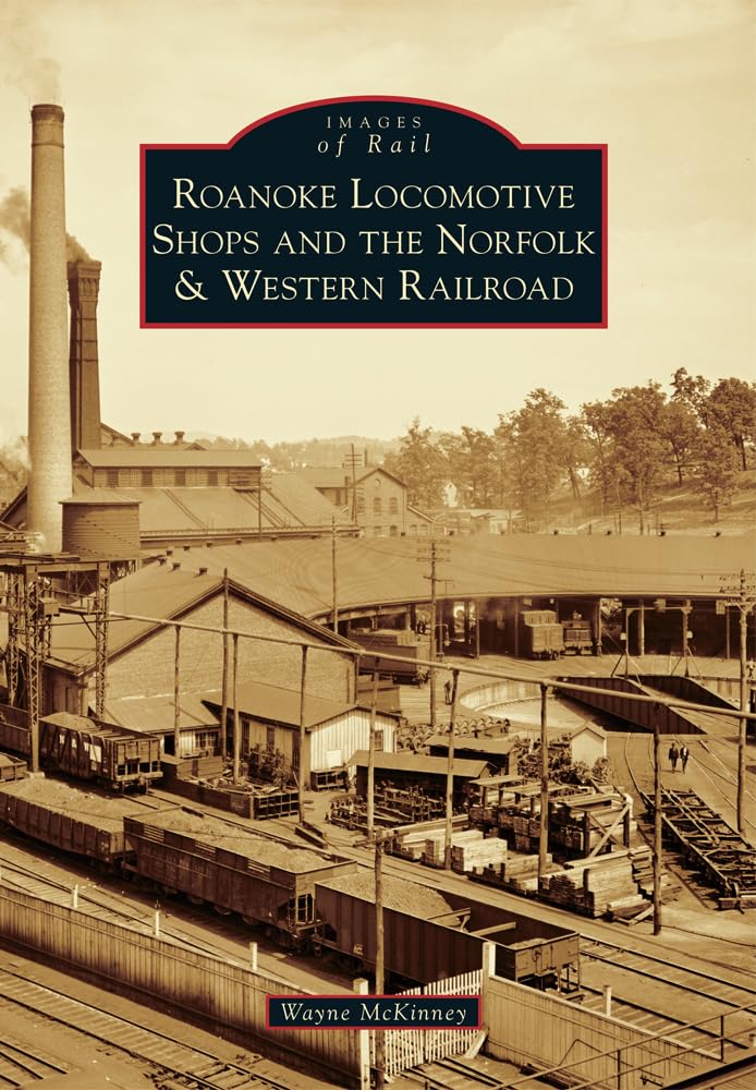 Roanoke Locomotive Shops and the Norfolk & Western Railroad (Images of Rail),Used