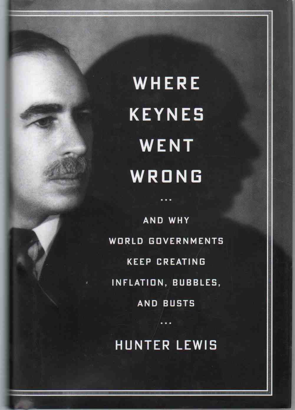 Where Keynes Went Wrong: And Why World Governments Keep Creating Inflation, Bubbles, and Busts,Used