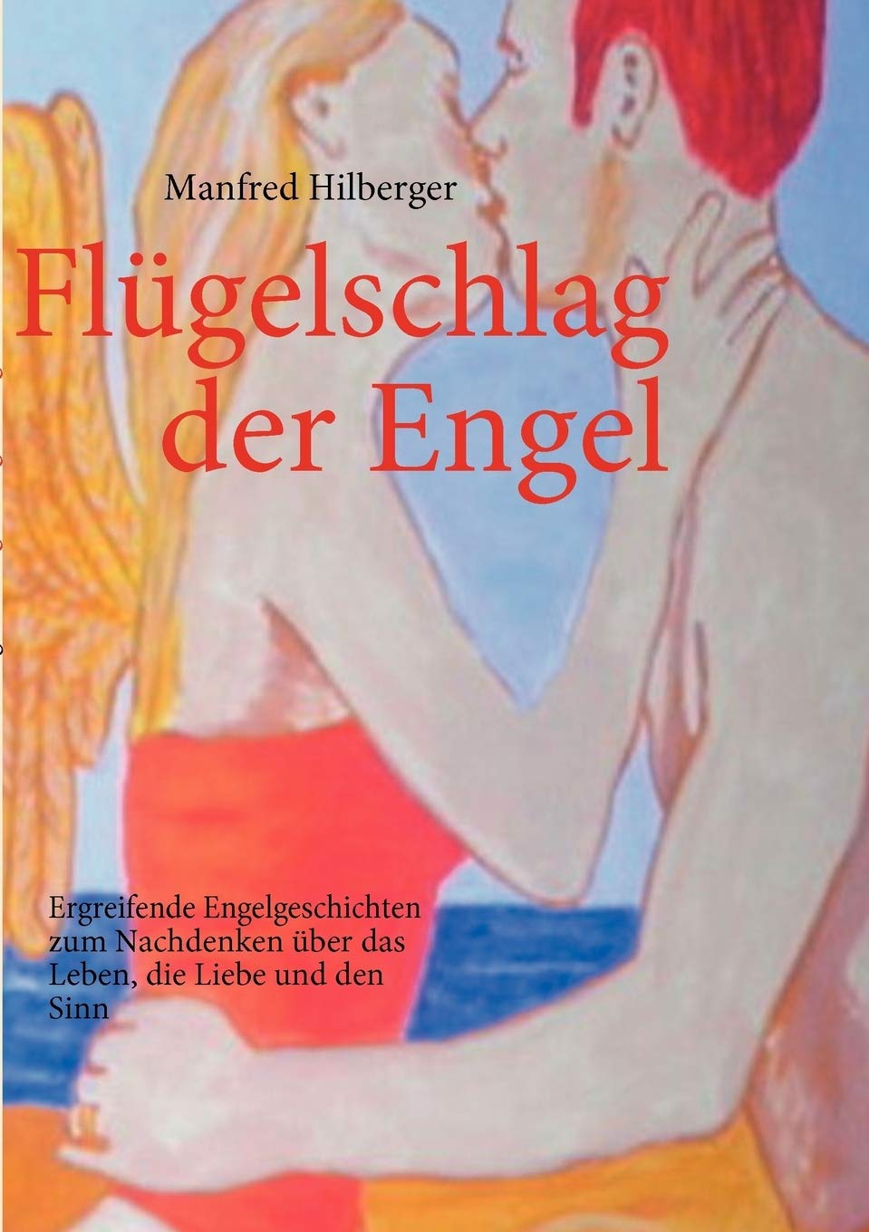 Flgelschlag der Engel: Ergreifende Engelgeschichten zum Nachdenken ber das Leben, die Liebe und den Sinn (German Edition),Used