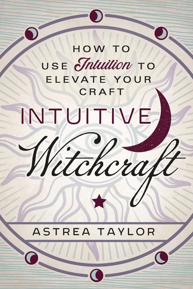 Intuitive Witchcraft: How To Use Intuition To Elevate Your Craft,Used