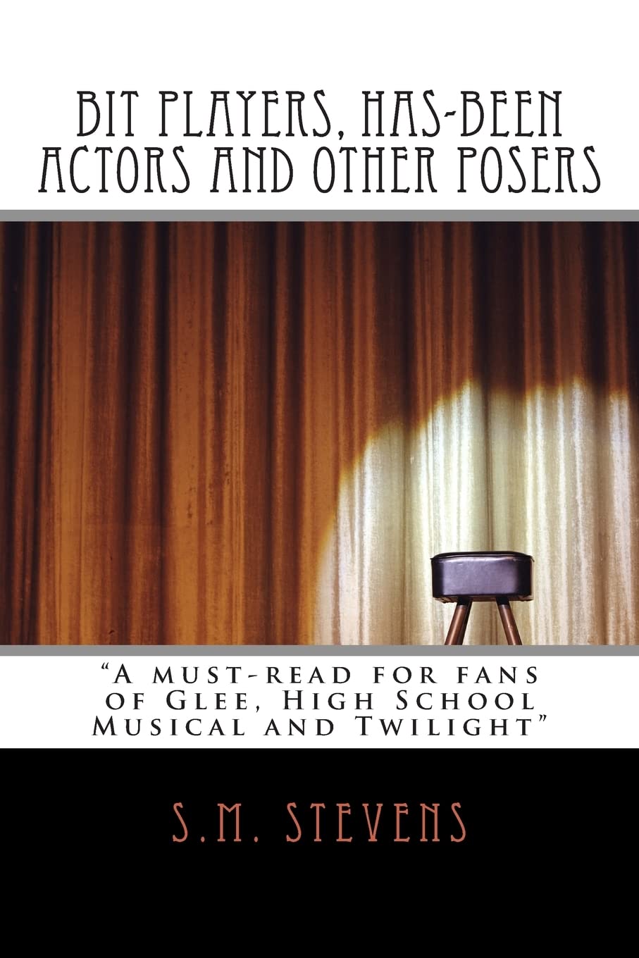 Bit Players, Hasbeen Actors And Other Posers: A Mustread For Fans Of Glee, High School Musical And Twilight,New