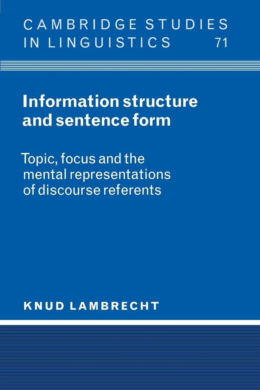 Information Structure and Sentence Form: Topic, Focus, and the Mental Representations of Discourse Referents (Cambridge Studies ,New