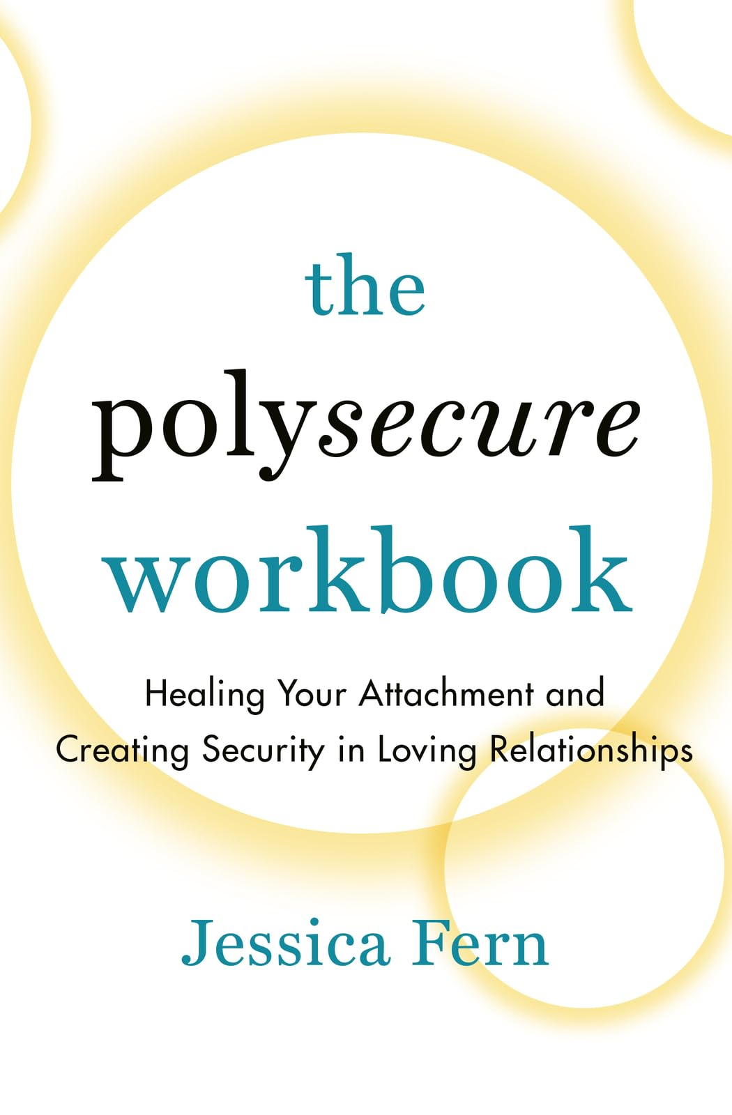 The Polysecure Workbook: Healing Your Attachment and Creating Security in Loving Relationships,New