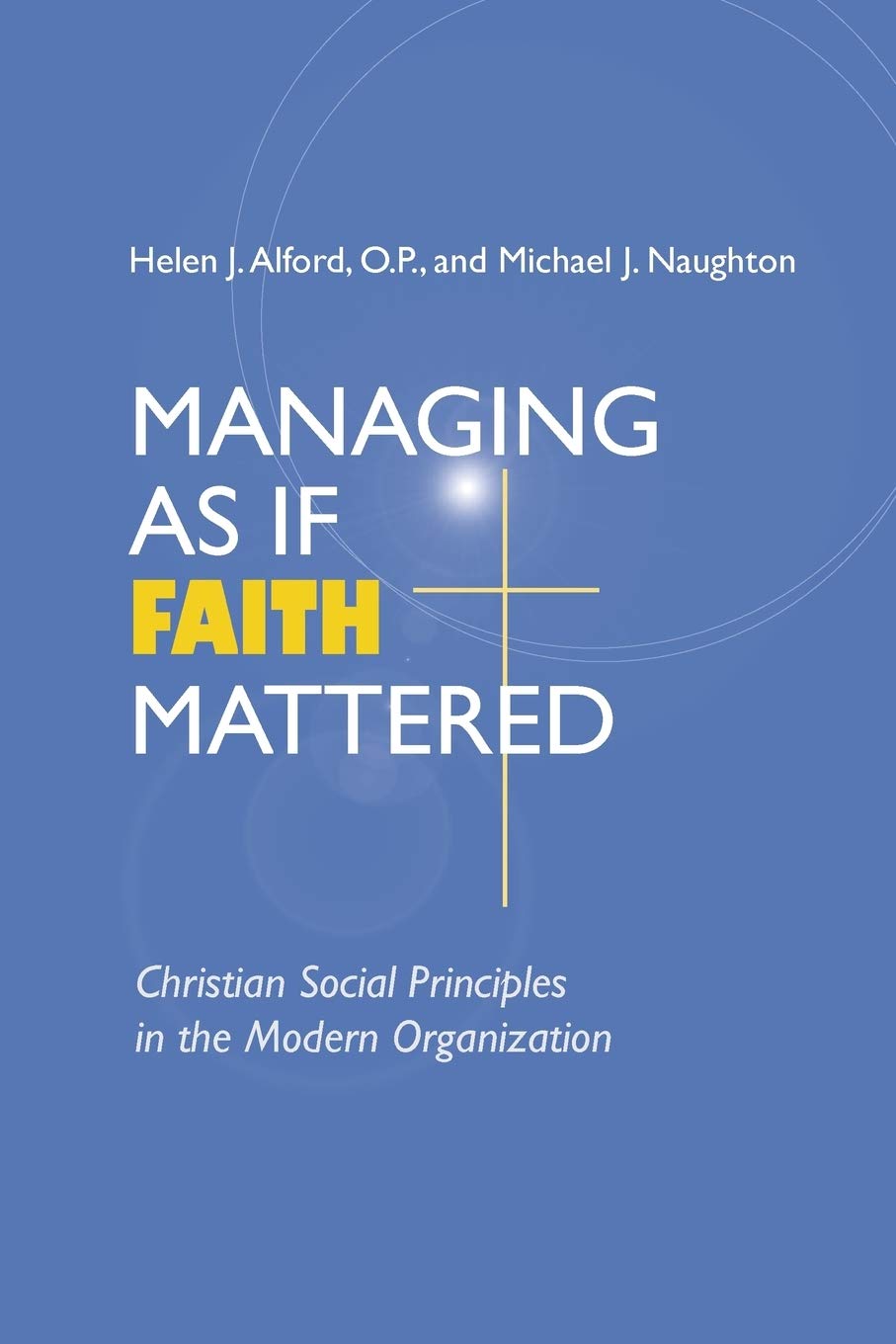 Managing As If Faith Mattered: Christian Social Principles in the Modern Organization (Catholic Social Tradition),Used