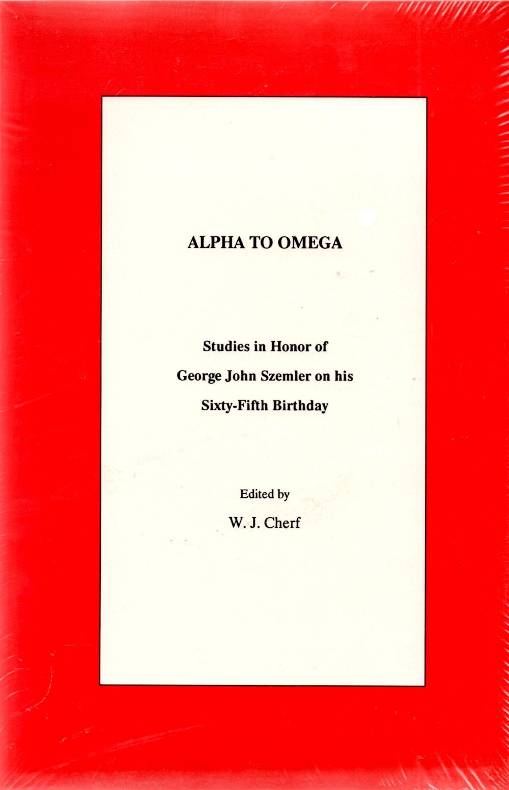 Alpha To Omega: Studies In Honor Of George John Szemler On His 65Th Birthday,Used