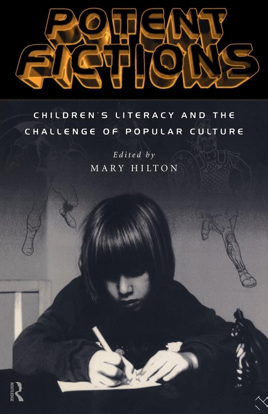 Potent Fictions: Children'S Literacy And The Challenge Of Popular Culture